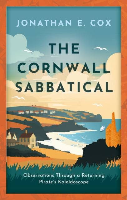 Cornwall Sabbatical, Observations Through a Returning Pirate's Kaleidoscope 9781915603821 Jonathan Cox
