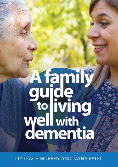 Book cover of: Family Guide to Living Well with Dementia. By: Liz Leach Murphy