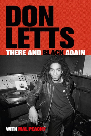 There and Black Again, The Autobiography of Don Letts