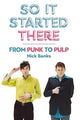 So It Started There, From Punk to Pulp 9781915841827 Nick Banks