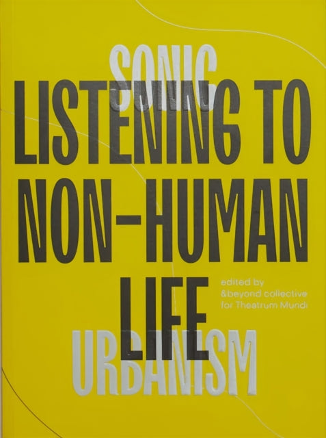 Book cover of: Sonic Urbanism: Listening to Non-Human Life. By: beyond collective