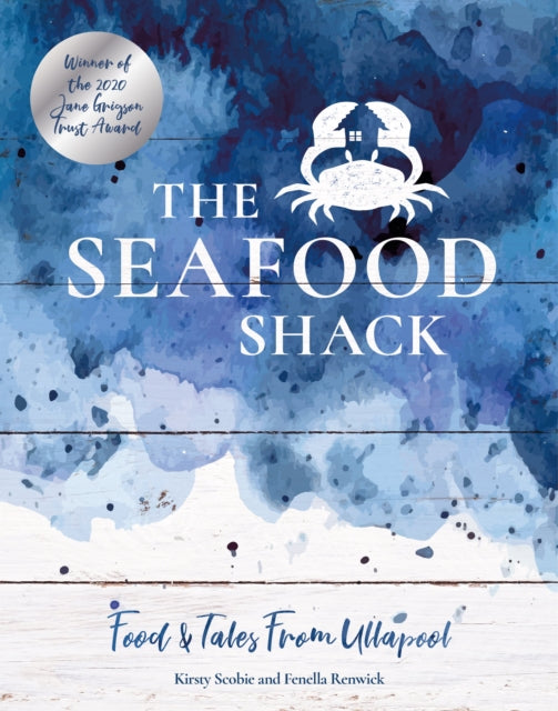 Seafood Shack, Food & Tales from Ullapool 9781916316515 Kirsty A. N. D. Renwick SCOBIE