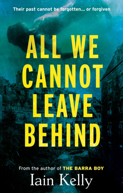 Book cover of: All We Cannot Leave Behind. By: Iain Kelly