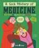 Sick History of Medicine, A Warts-and-All Book Full of Fun Facts and Disgusting Discoveries 9781916745018 Jelena Poleksic