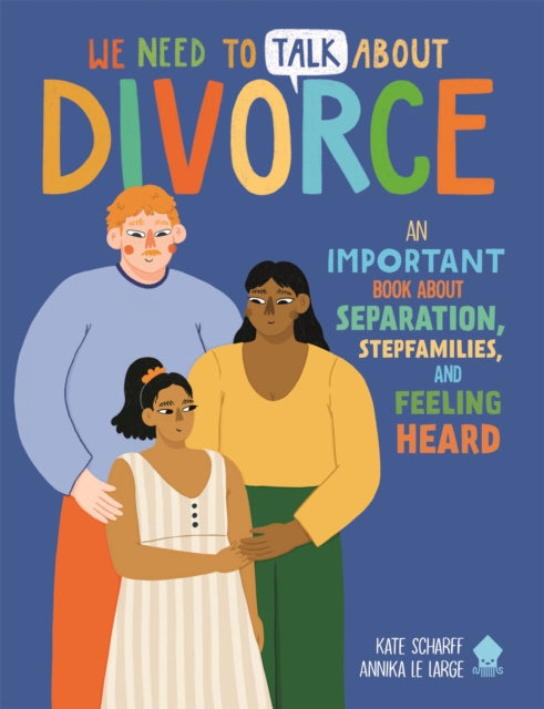 We Need to Talk About Divorce, An IMPORTANT book about Separation, Stepfamilies, and Feeling Heard 9781916745025 Kate Scharff