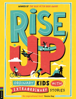 Rise Up, Ordinary Kids with Extraordinary Stories (Winner of the Blue Peter Book Award 2020)