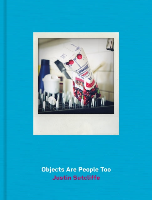 Book cover of: Objects Are People Too. By: Justin Sutcliffe