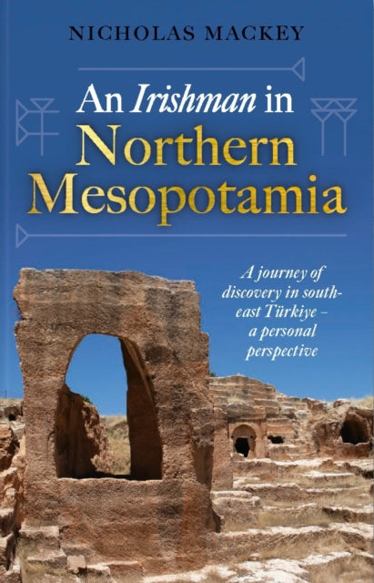 Book cover of: Irishman in Northern Mesopotamia. By: Nicholas Mackey