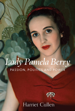 Lady Pamela Berry, Passion, Politics and Power