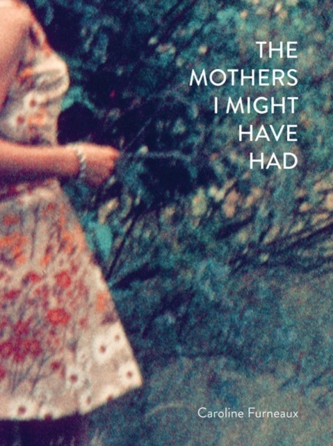 Book cover of: Mothers I Might Have Had. By: Caroline Furneaux
