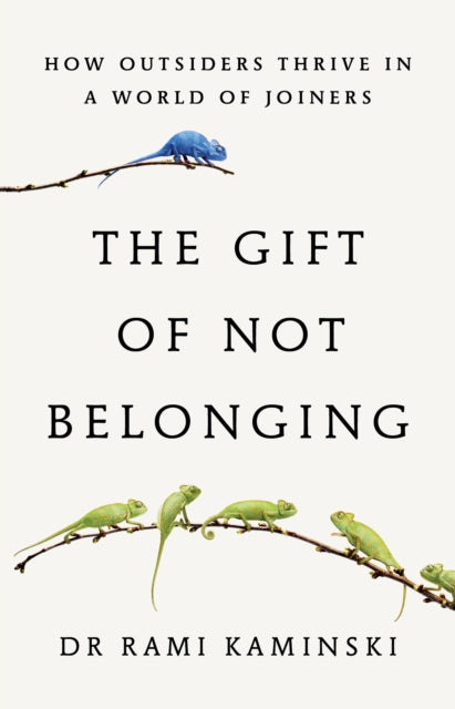 Gift of Not Belonging, How Outsiders Thrive in a World of Joiners 9781917189224 Rami Kaminski