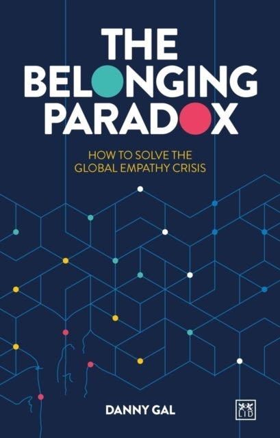 Belonging Paradox, How to solve the global empathy crisis 9781917391146 Danny Gal