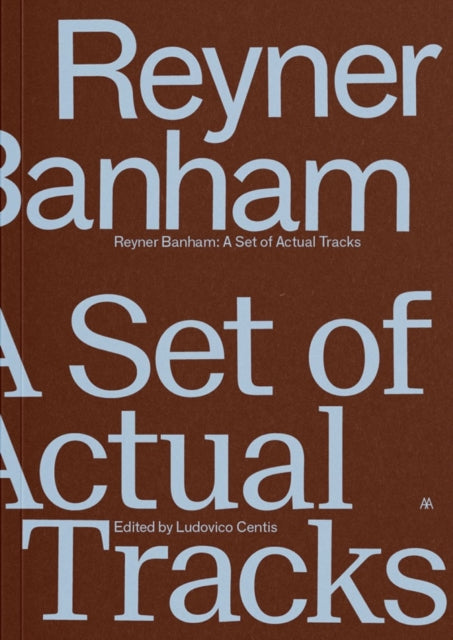 Reyner Banham, A Set of Actual Tracks 9781919624570 Ludovico Centis