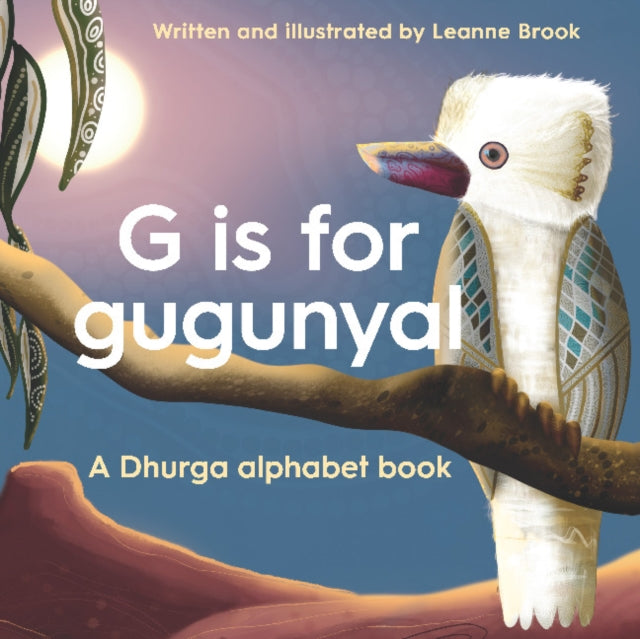 Book cover of: G is for Gugunyal. By: Leanne Brook
