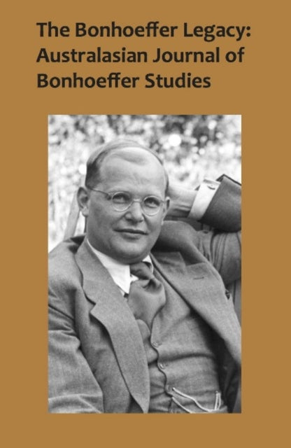 Book cover of: Bonhoeffer Legacy: Australasian Journal of Bonhoeffer Studies, Vol 2. By: Terence Lovat