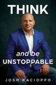 Book cover of: Think and be Unstoppable. By: Josh Racioppo
