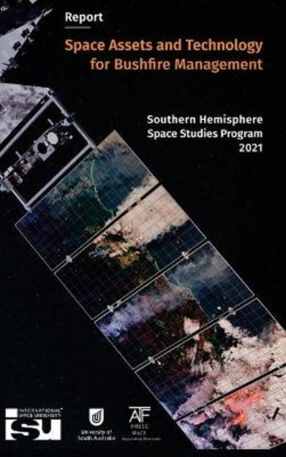 Book cover of: Space Assets and Technology for Bushfire Management. By: ATF Press