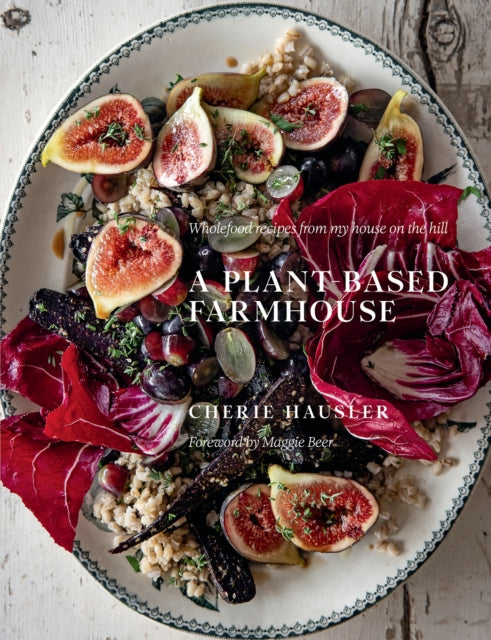 Book cover of: Plant-Based Farmhouse. By: Cherie Hausler
