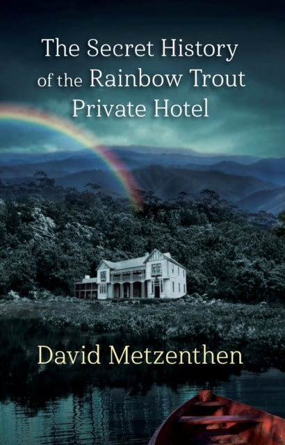 Book cover of: Secret History of the Rainbow Trout Private Hotel. By: David Metzenthen