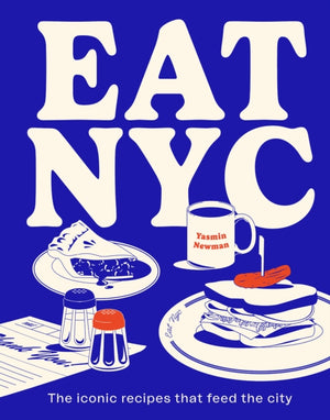 EAT NYC, The iconic recipes that feed the city