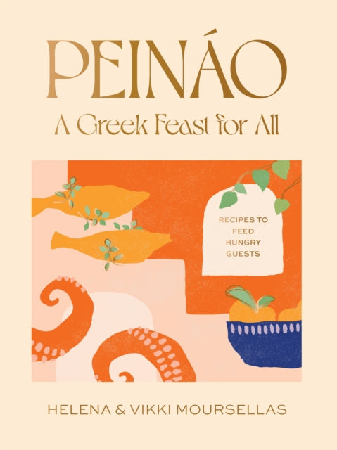 Peinao: A Greek feast for all, Recipes to feed hungry guests 9781922754592 Helena Moursellas