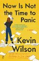 Book cover of: Now Is Not The Time To Panic. By: Kevin Wilson