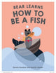 Book cover of: Bear Learns How To Be A Fish