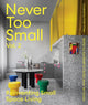 Never Too Small: Vol. 2, Reinventing Small Space Living 9781923049079 Camilla Janse van Vuuren