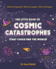 Book cover of: Little Book of Cosmic Catastrophes (That Could End the World)