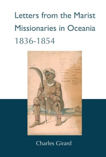 Book cover of: Letters from the Marist Missionaries in Oceania 1836-1854. By: Charles Girard