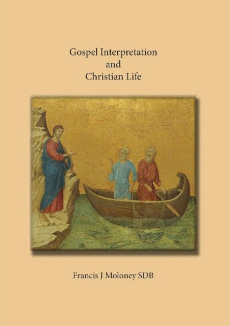 Book cover of: Gospel Interpretation and Christian Life. By: Francis J. Moloney
