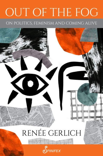 Book cover of: Out of the Fog: On Politics, Feminism and Coming Alive. By: Renee Gerlich
