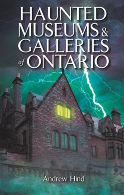 Book cover of: Haunted Museums & Galleries of Ontario. By: Andrew Hind