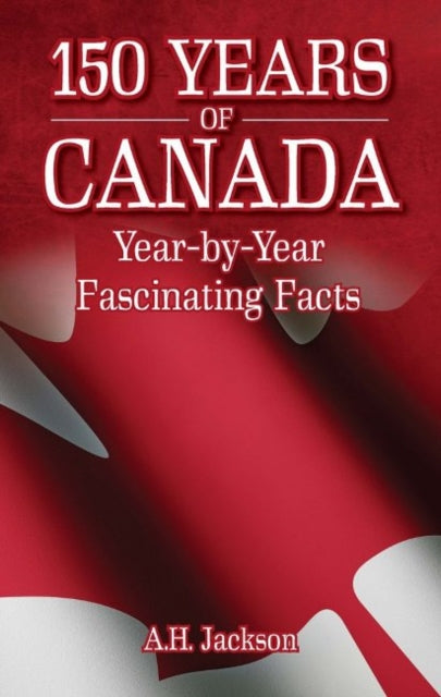 Book cover of: 150 Years of Canada. By: A. H. Jackson