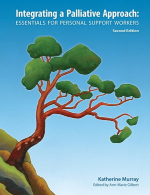 Integrating a Palliative Approach, Essentials for Personal Support Workers; Second Edition