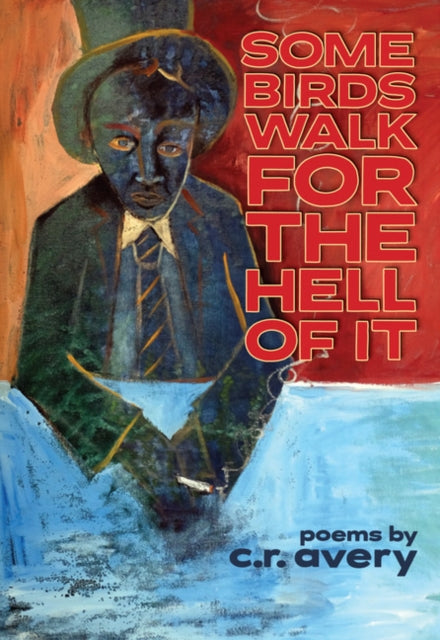 Book cover of: Some Birds Walk For the Hell of It. By: c. r. avery