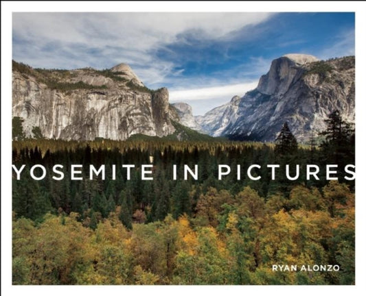 Book cover of: Yosemite in Pictures. By: Ryan Alonzo