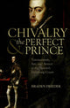 Book cover of: Chivalry and the Perfect Prince. By: Braden Brieder, Braden K. Frieder
