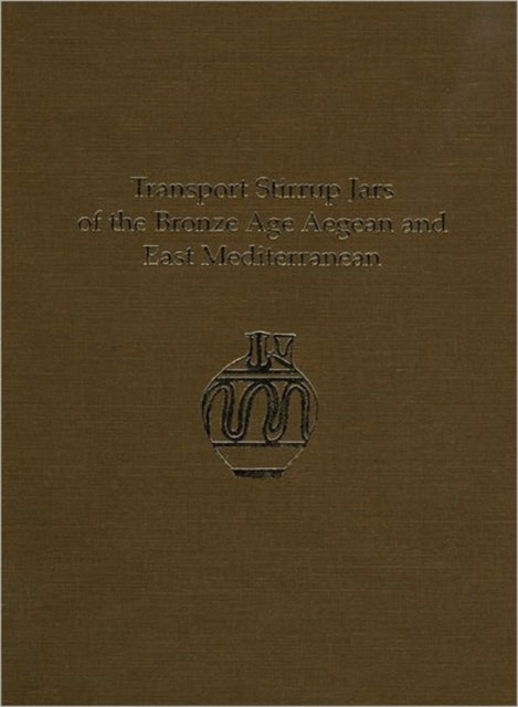 Book cover of: Transport Stirrup Jars of the Bronze Age Aegean and East Mediterranean. By: Halford W. Haskell