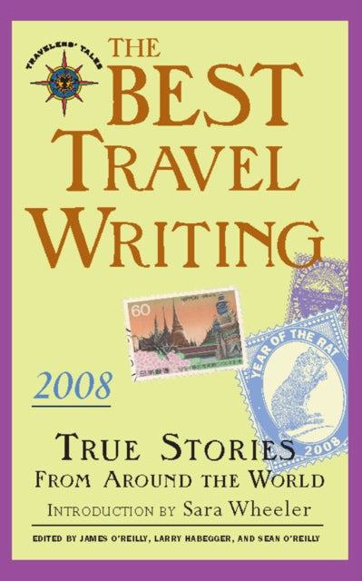 Book cover of: Best Travel Writing 2008. By: O'Reilly, James (EDT)/ Habegger, Larry (EDT)/ O'Reilly, Sean (EDT)