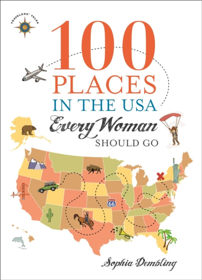 Book cover of: 100 Places in the USA Every Woman Should Go. By: Sophia Dembling