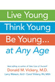 Book cover of: Live Young, Think Young, Be Young