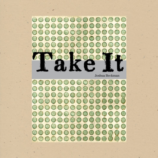 Book cover of: Take It. By: Joshua Beckman