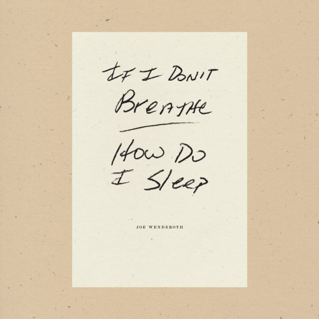 Book cover of: If I Don't Breathe How Do I Sleep. By: Joe Wenderoth