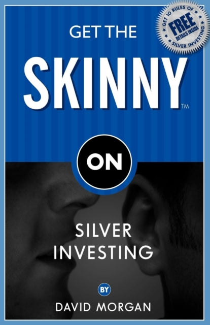 Book cover of: Get the Skinny on Silver Investing. By: David Morgan