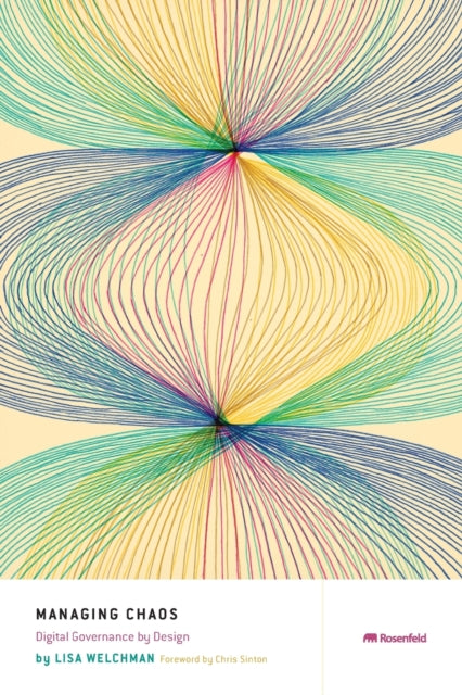Managing Chaos, Digital Governance by Design 9781933820880 Lisa Welchman