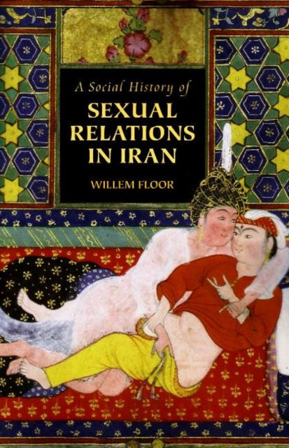 Book cover of: Social History of Sexual Relations in Iran. By: Willem M. Floor
