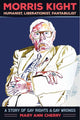 Book cover of: Morris Kight: Humanist, Liberationist, Fantabulist. By: Mary Ann Cherry