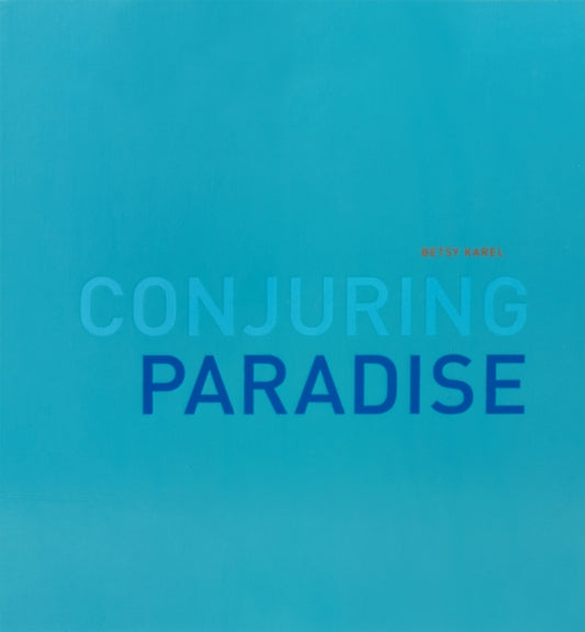 Book cover of: Betsy Karel: Conjuring Paradise. By: Betsy Karel