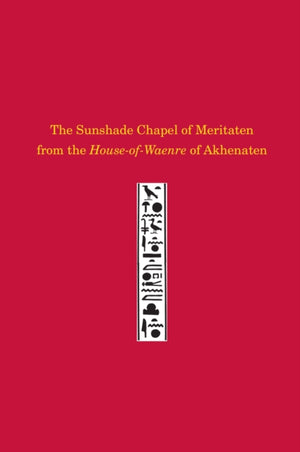 Sunshade Chapel of Meritaten from the House–of–Waenre of Akhenaten
